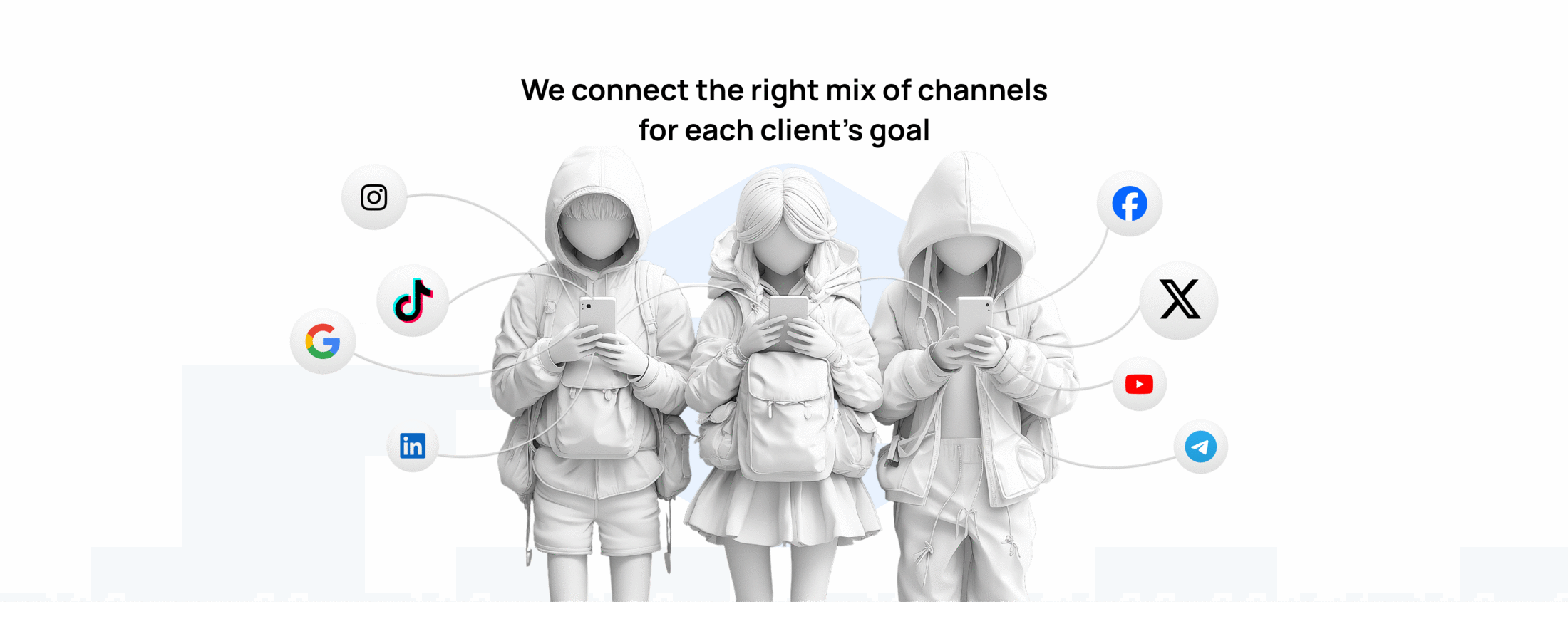 We connect the right mix of channels for each client's goal — three figures with phones surrounded by social network icons (Instagram, TikTok, Google, LinkedIn, Facebook, X, YouTube, Telegram)